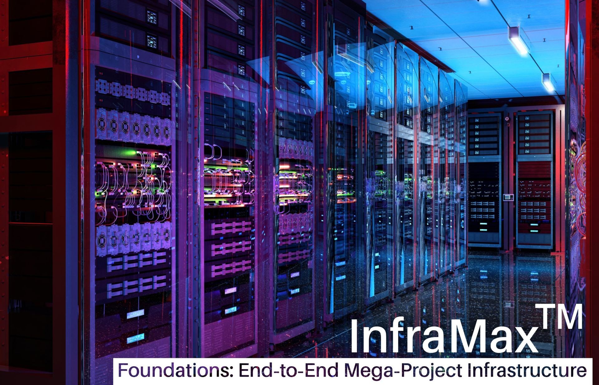 “InfraMax™ CoreBuild: Mega‑Scale Physical Infrastructure, From Ground to Grid”